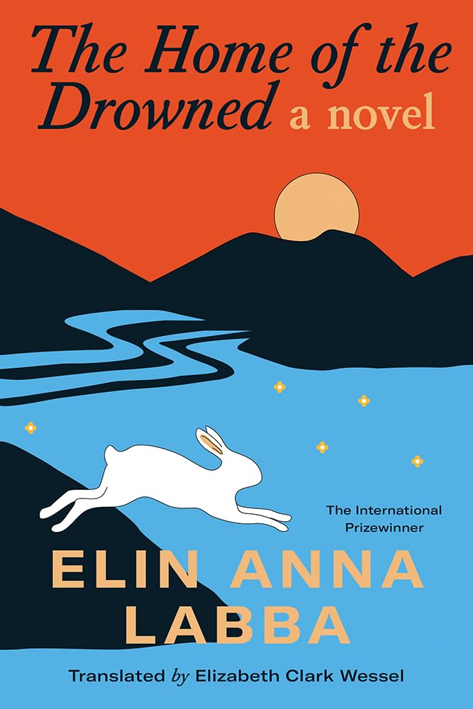 Book Review:  The Home of the Drowned: a Novel by Elin Anna Labba, translated by Elizabeth Clark&nbsp;Wessel
